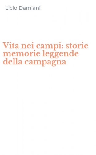 Vita nei campi: storie memorie leggende della campagna