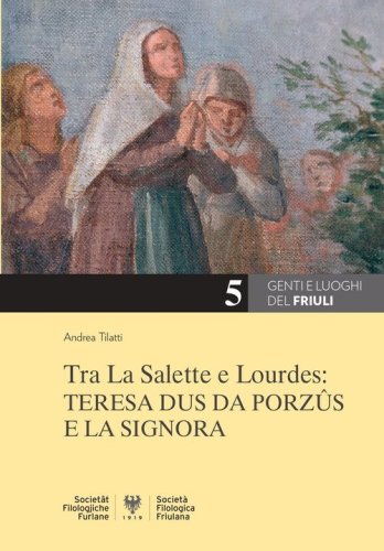 Tra La Salette e Lourdes: Teresa Dus da Porz&ucirc;s e la Signora
