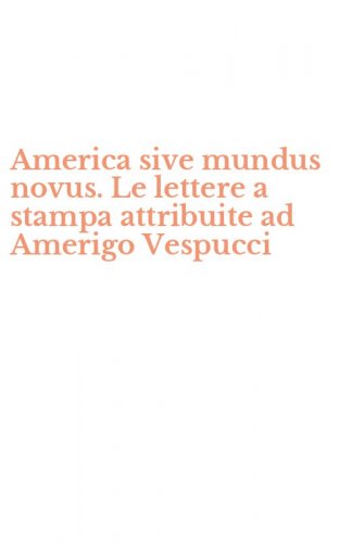 America sive mundus novus. Le lettere a stampa attribuite ad Amerigo Vespucci