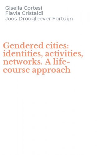 Gendered cities: identities, activities, networks. A life-course approach