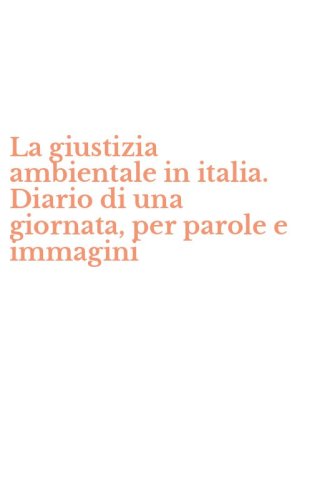 La giustizia ambientale in italia. Diario di una giornata, per parole e immagini
