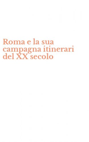 Roma e la sua campagna itinerari del XX secolo