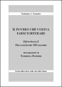 Il povero che voleva farsi torturare. Declamationes XIX maiores. Declazione VII: Tormenta pauperis