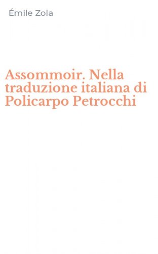Assommoir. Nella traduzione italiana di Policarpo Petrocchi