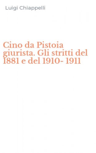 Cino da Pistoia giurista. Gli stritti del 1881 e del 1910-1911