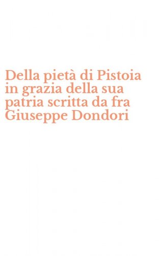Della piet&agrave; di Pistoia in grazia della sua patria scritta da fra Giuseppe Dondori