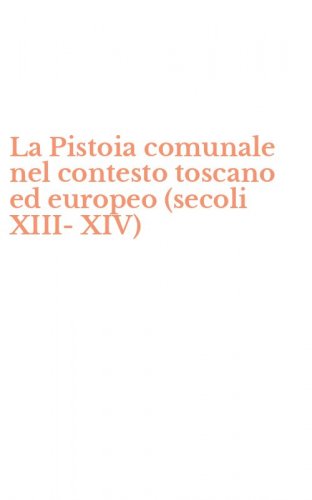 La Pistoia comunale nel contesto toscano ed europeo (secoli XIII-XIV)