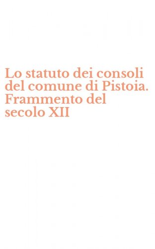 Lo statuto dei consoli del comune di Pistoia. Frammento del secolo XII