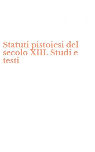 Statuti pistoiesi del secolo XIII. Studi e testi
