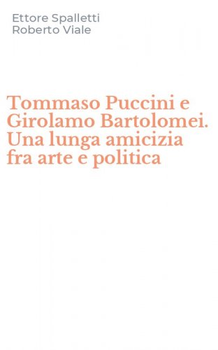 Tommaso Puccini e Girolamo Bartolomei. Una lunga amicizia fra arte e politica