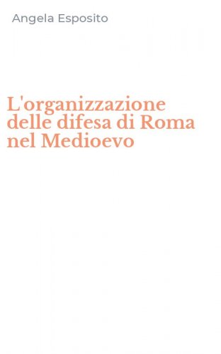 L'organizzazione delle difesa di Roma nel Medioevo