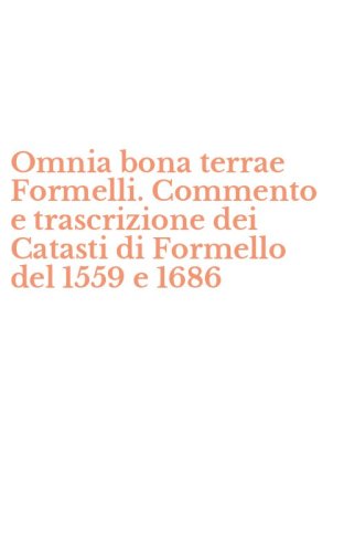 Omnia bona terrae Formelli. Commento e trascrizione dei Catasti di Formello del 1559 e 1686