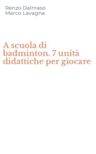A scuola di badminton. 7 unit&agrave; didattiche per giocare