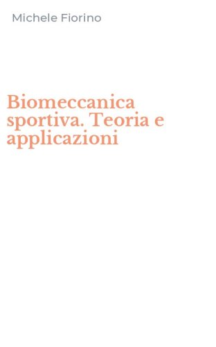 Biomeccanica sportiva. Teoria e applicazioni