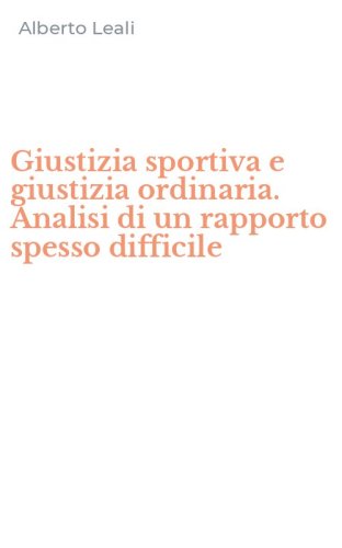 Giustizia sportiva e giustizia ordinaria. Analisi di un rapporto spesso difficile