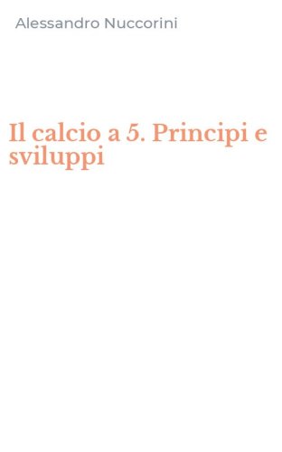 Il calcio a 5. Principi e sviluppi