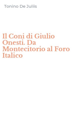 Il Coni di Giulio Onesti. Da Montecitorio al Foro Italico