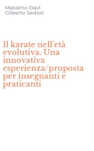 Il karate nell'et&agrave; evolutiva. Una innovativa esperienza/proposta per insegnanti e praticanti - PRATICANTI (IL)