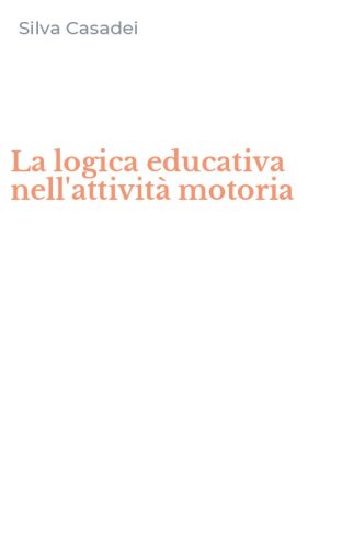 La logica educativa nell'attivit&agrave; motoria