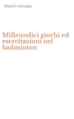 Milleundici giochi ed esercitazioni nel badminton