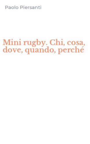 Mini rugby. Chi, cosa, dove, quando, perch&eacute;