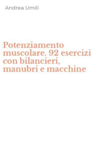 Potenziamento muscolare. 92 esercizi con bilancieri, manubri e macchine - VIDEOCASSETTE