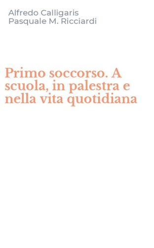 Primo soccorso. A scuola, in palestra e nella vita quotidiana
