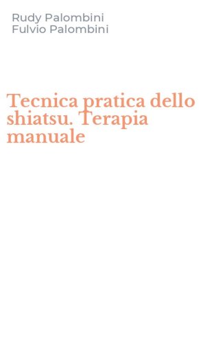 Tecnica pratica dello shiatsu. Terapia manuale