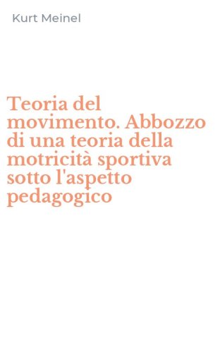 Teoria del movimento. Abbozzo di una teoria della motricit&agrave; sportiva sotto l'aspetto pedagogico - L'ASPETTO PEDAGOGICO