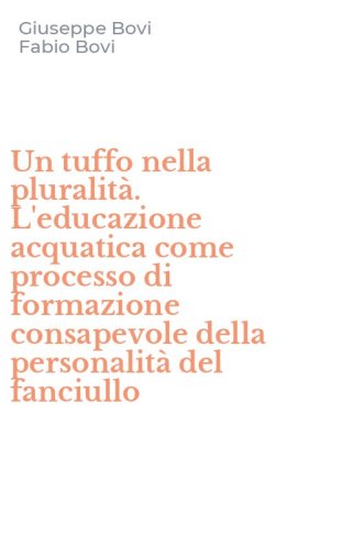 Un tuffo nella pluralit&agrave;. L'educazione acquatica come processo di formazione consapevole della personalit&agrave; del fanciullo - CONSAPEVOLE DELLA PERSONALITA' DEL FANCIULLO (UN)