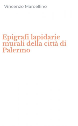 Epigrafi lapidarie murali della citt&agrave; di Palermo