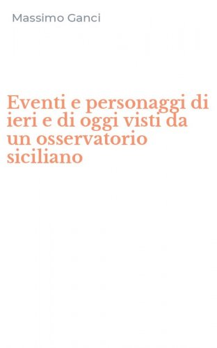Eventi e personaggi di ieri e di oggi visti da un osservatorio siciliano