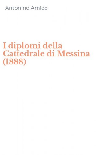 I diplomi della Cattedrale di Messina (1888)