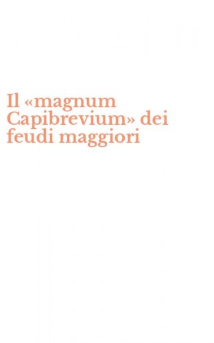 Il &laquo;magnum Capibrevium&raquo; dei feudi maggiori