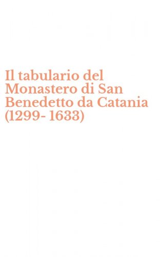 Il tabulario del Monastero di San Benedetto da Catania (1299-1633)