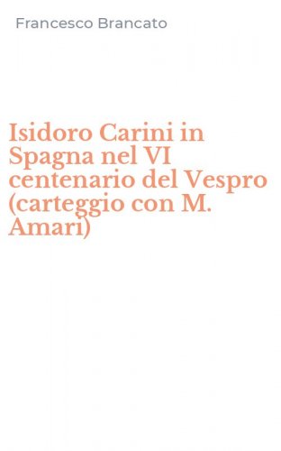 Isidoro Carini in Spagna nel VI centenario del Vespro (carteggio con M. Amari)