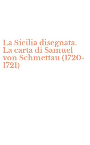 La Sicilia disegnata. La carta di Samuel von Schmettau (1720-1721)