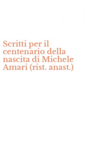 Scritti per il centenario della nascita di Michele Amari (rist. anast.)