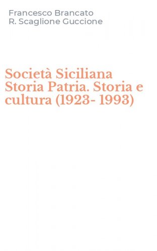 Societ&agrave; Siciliana Storia Patria. Storia e cultura (1923-1993)