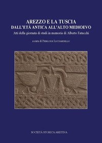 Arezzo e la Tuscia dall'et&agrave; antica all'alto Medioevo