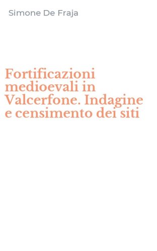 Fortificazioni medioevali in Valcerfone. Indagine e censimento dei siti