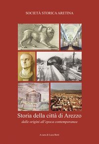Storia della citt&agrave; di Arezzo dalle origini all'epoca contemporanea