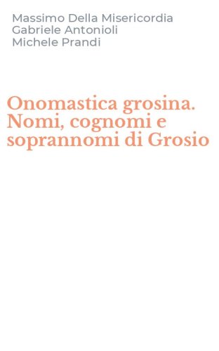 Onomastica grosina. Nomi, cognomi e soprannomi di Grosio
