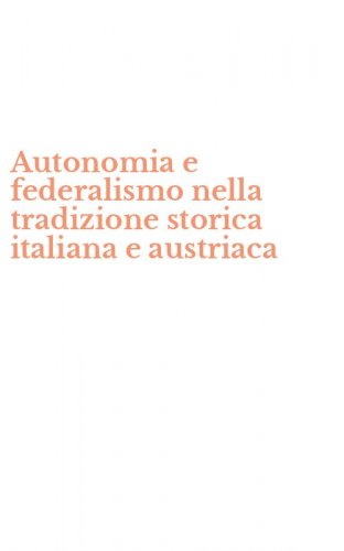 Autonomia e federalismo nella tradizione storica italiana e austriaca