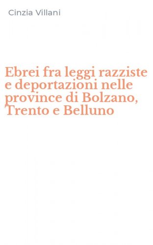 Ebrei fra leggi razziste e deportazioni nelle province di Bolzano, Trento e Belluno