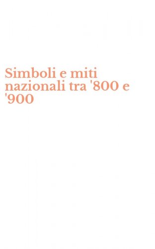 Simboli e miti nazionali tra '800 e '900