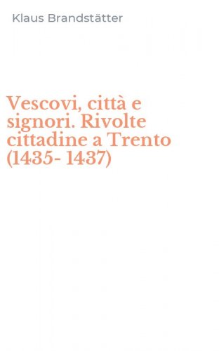 Vescovi, citt&agrave; e signori. Rivolte cittadine a Trento (1435-1437)