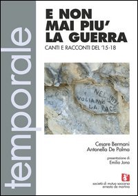 E non mai pi&ugrave; la guerra. Canti e racconti del 15-18