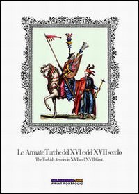 ARMATE TURCHE DEL XVI E DEL XVII SECOLO-THE TURKISH ARMIES IN XVI AND XVII CENTU