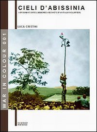 Cieli d'Abissinia. Ricordi e &laquo;scatti&raquo; di un volontario della guerra d'Etiopia 1935-36
